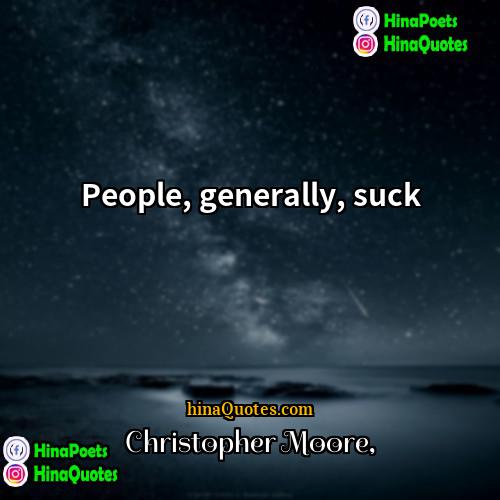 Christopher Moore Quotes | People, generally, suck.
  